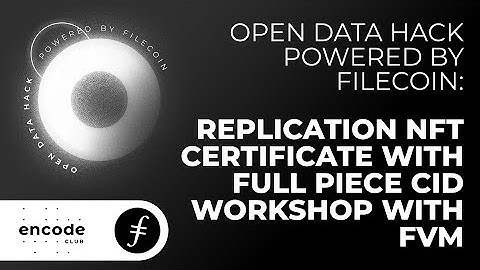 Open Data Hack Powered by Filecoin: Replication NFT certificate with full piece CID Workshop w/ FVM