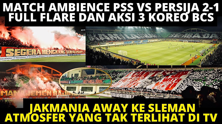 ATMOSFER PSS VS PERSIJA 2-1. JAKMANIA AWAY SLEMAN! FULL AKSI 3 KOREO BCS, PROTES PYRO SHOW PARTY BCS