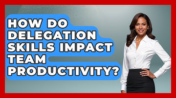 How Do Delegation Skills Impact Team Productivity? | Modern Manager Toolbox News