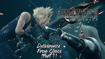 Final Fantasy VII Remake: Chapter 17- Deliverance From Chaos (Part 1)