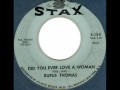 Did You Ever Love A Woman by Rufus Thomas on 1963 Stax 45.