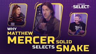 Why Matthew Mercer Selects Solid Snake | EPISODE 1 | Character Select Podcast