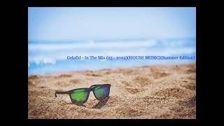 GeloDJ - In The Mix (25 - 2022)(HOUSE MUSIC)(Summer Edition)