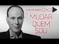 O QUE VOCÊ CONSEGUE (OU NÃO) MUDAR EM SI MESMO | LUIZ ALBERTO HANNS