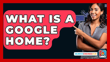 What Is A Google Home? - SearchEnginesHub.com