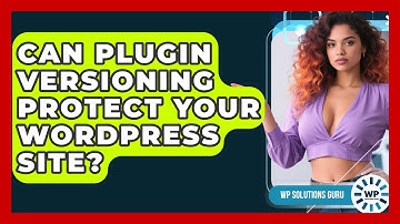 Can Plugin Versioning Protect Your WordPress Site? - WP Solutions Guru