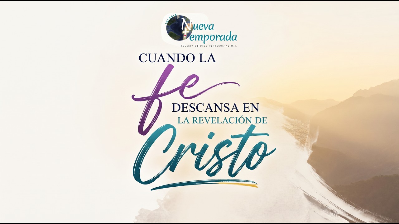 CUANDO LA FE DESCANSA EN LA REVELACIÓN DE CRISTO - IGLESIA NUEVA TEMPORADA