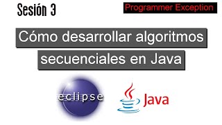 03 Cómo desarrollar algoritmos Secuenciales en Java