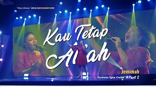 Jemimah | Kau Tetap Allah #Part 2 - Kesaksian Pujian Kristen | \