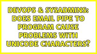DevOps & SysAdmins: Does email pipe to program cause problems with unicode characters?