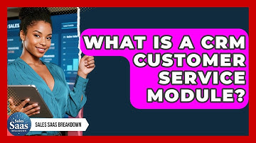 What Is A CRM Customer Service Module? - Sales Saas Breakdown