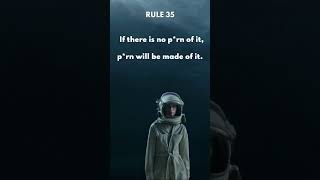Rule #35: If there is no p*rn of it, p*rn will be made of it. it will be created.
