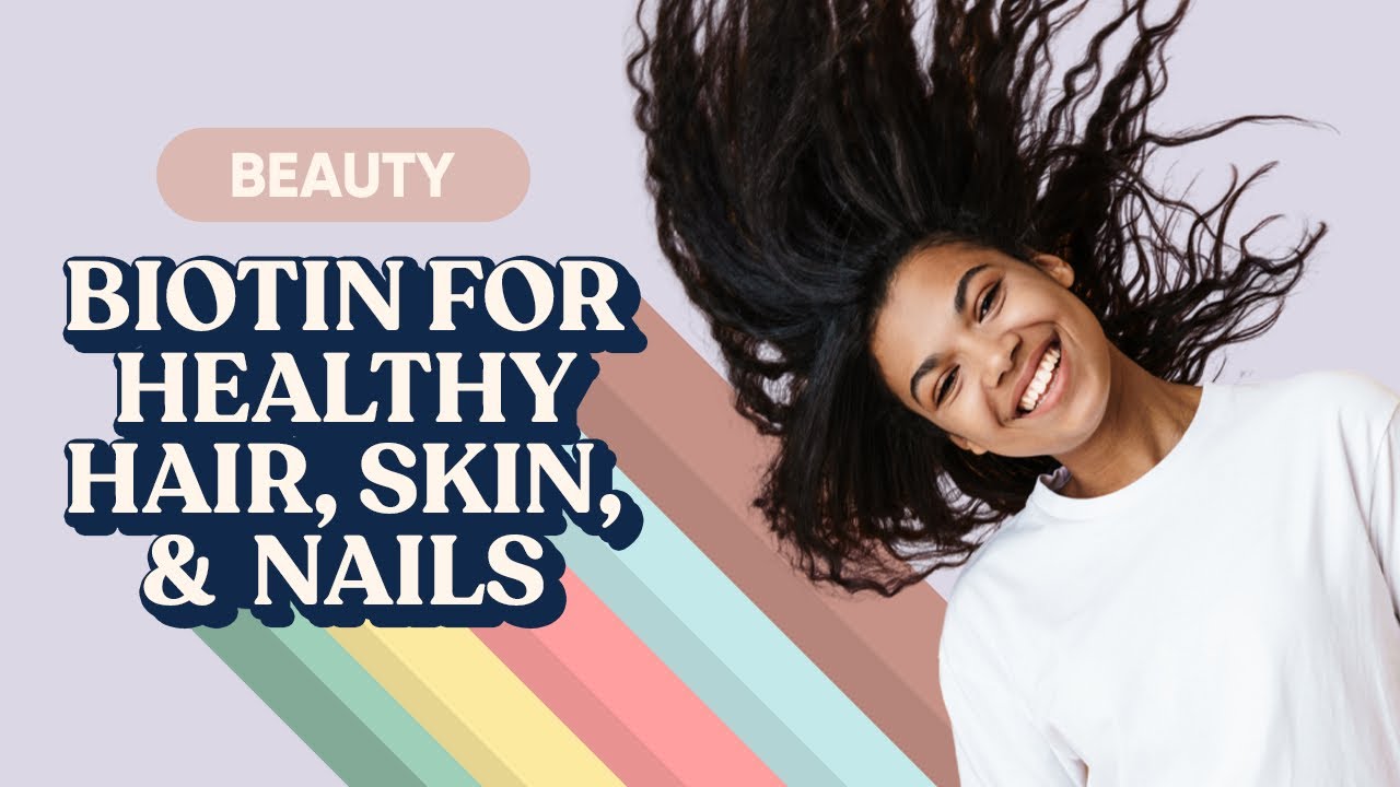 How Biotin Promotes Healthy Hair, Skin, & More