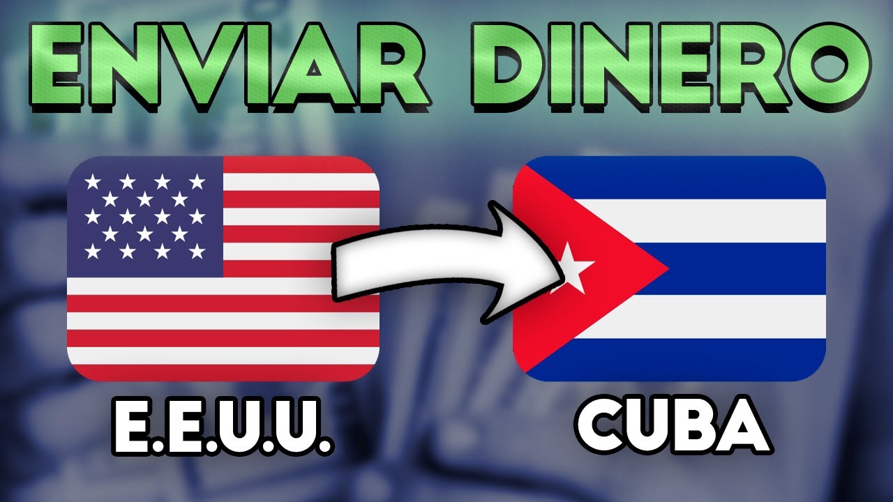 ️ Cómo enviar dinero de Estados Unidos a Cuba Mejores Formas con