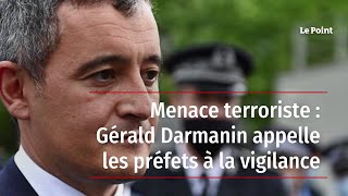 Menace terroriste : Gérald Darmanin appelle les préfets à la vigilance