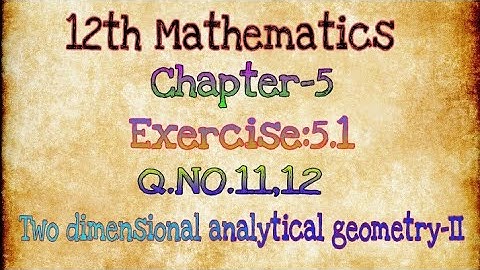 12th Mathematics||Chapter-5||Exercise:5.1||Q.No.11,12||Two dimensional analytical geometry||