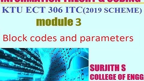 KTU ECT 306 ITC Block codes and parameters MODULE 3 Information theory and coding