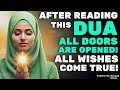 All your wishes will come true  all doors will open by just reading this powerful dua