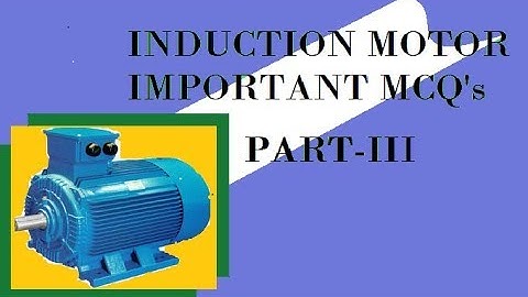 INDUCTION MOTOR-IMPORTANT MCQ"s(PART-3)-WITH EXPLANATION-GOVT JOB EXAMS,GATE,ESE,RRB,SSC JE ETC