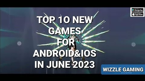 Top 10 Best New Games for Android & iOS of June 2023