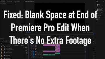 Fixed: Blank Space at End of Premiere Pro Edit When There