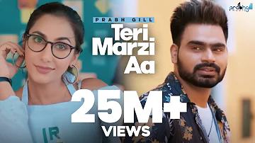 Prabh Gill - Teri Marzi Aa - Latest Punjabi Songs - New Punjabi Songs