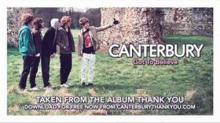 Watch Canterbury Got To Believe video