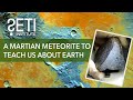SETI Live A Martian Meteorite To Teach Us About Earth SETI Live A Martian Meteorite To Teach Us About Earth