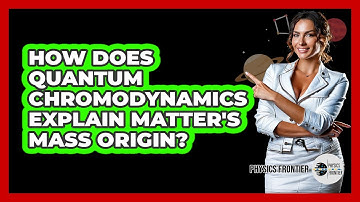 How Does Quantum Chromodynamics Explain Matter