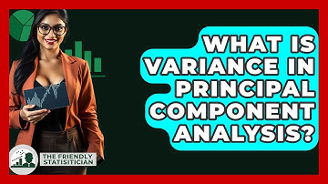 What Is Variance In Principal Component Analysis? - The Friendly Statistician