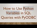 How to Use Python Variables in SQL Queries with PyODBC
