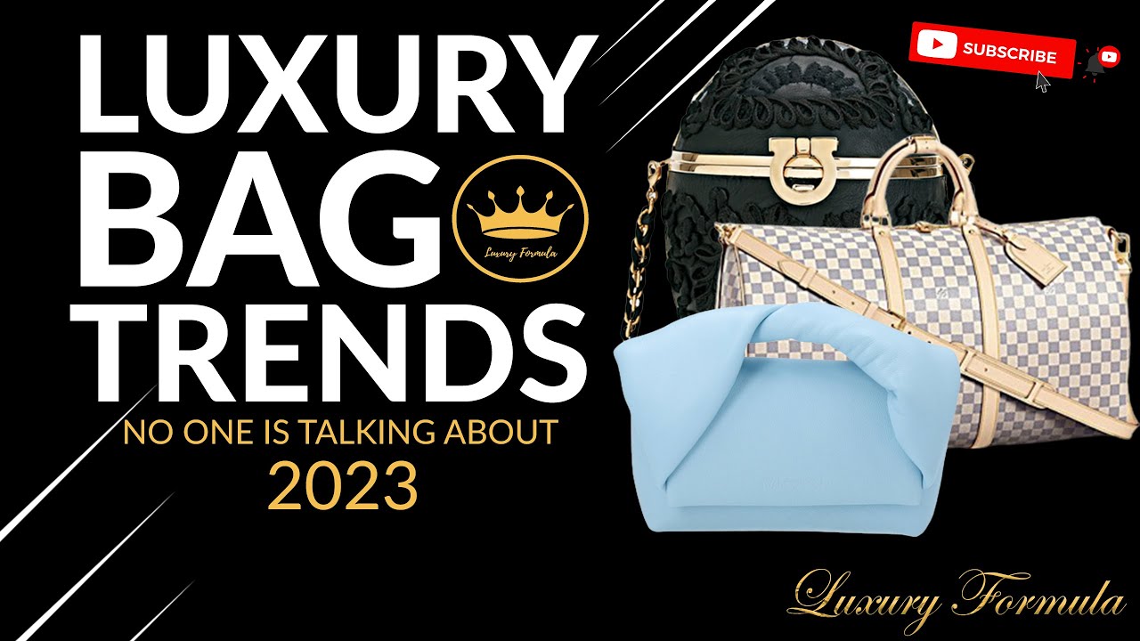 Luxury Bag Trends in 2023 No One Is Talking About Luxury Shopping