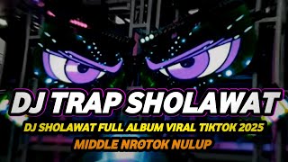 DJ TRAP SHOLAWAT VIRAL TIKTOK 2025 FULL BASS HOREG MIDDLE NROTOK NULUP