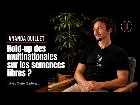 "Quatre MULTINATIONALES contrôlent 65% des RESSOURCES GÉNÉTIQUES mondiales" l Ananda Guillet