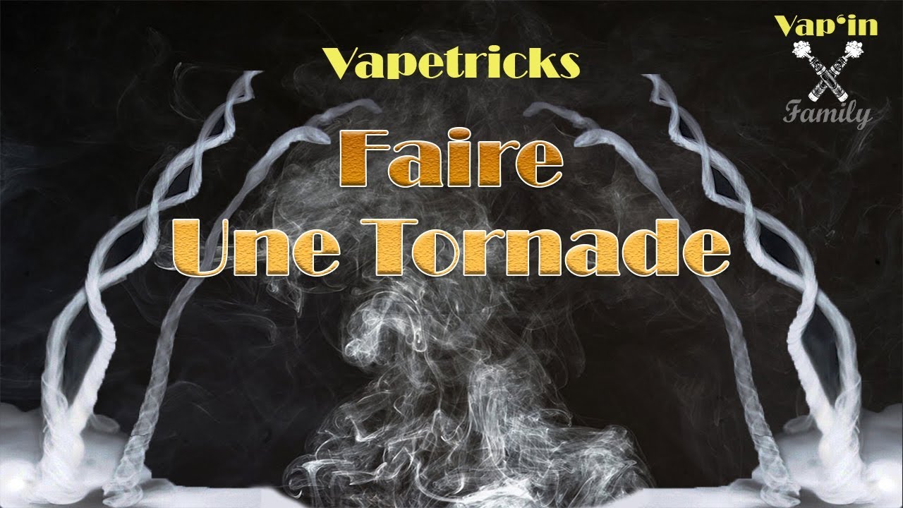 [TUTO] FAIRE UNE TORNADE - VAPE TRICKS [VIF]