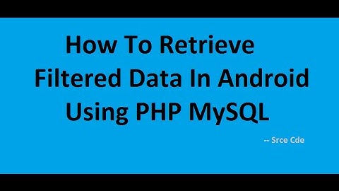 How To Retrieve Filtered Data In Android Using PHP MySQL