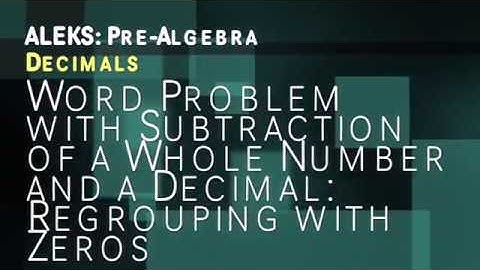 ALEKS: Pre Algebra - Decimals: Word Problem with Subtraction of Whole Number & Decimal Regrouping