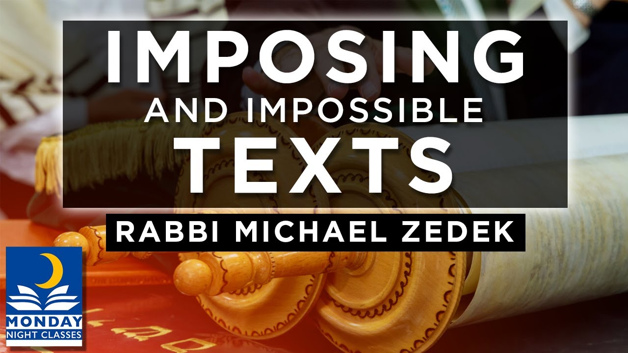 Imposing and Impossible Texts (Part 1) - Rabbi Michael Zedek