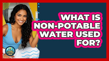 What Is Non-potable Water Used For? - Your Utilities Hub