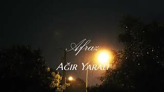 Afraz - Ağır Yaralı