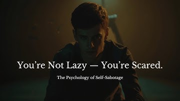 You’re Not Lazy — You’re Just Scared | The Hidden Psychology of Self-Sabotage