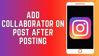How To Add Collaborator On Instagram Post After Posting (2024)