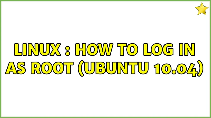 LINUX : How to Log in as Root (Ubuntu 10.04) (3 Solutions!!)