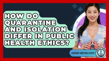How Do Quarantine And Isolation Differ In Public Health Ethics? - Everyday Bioethics Expert