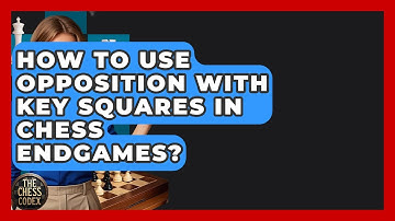 How To Use Opposition With Key Squares In Chess Endgames? - The Chess Codex