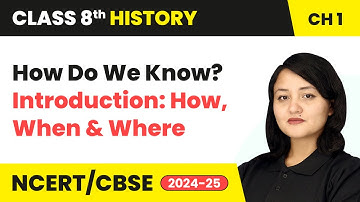 How Do We Know? - Introduction: How, When and Where | Class 8 History Chapter 1 | Cbse 2024-25