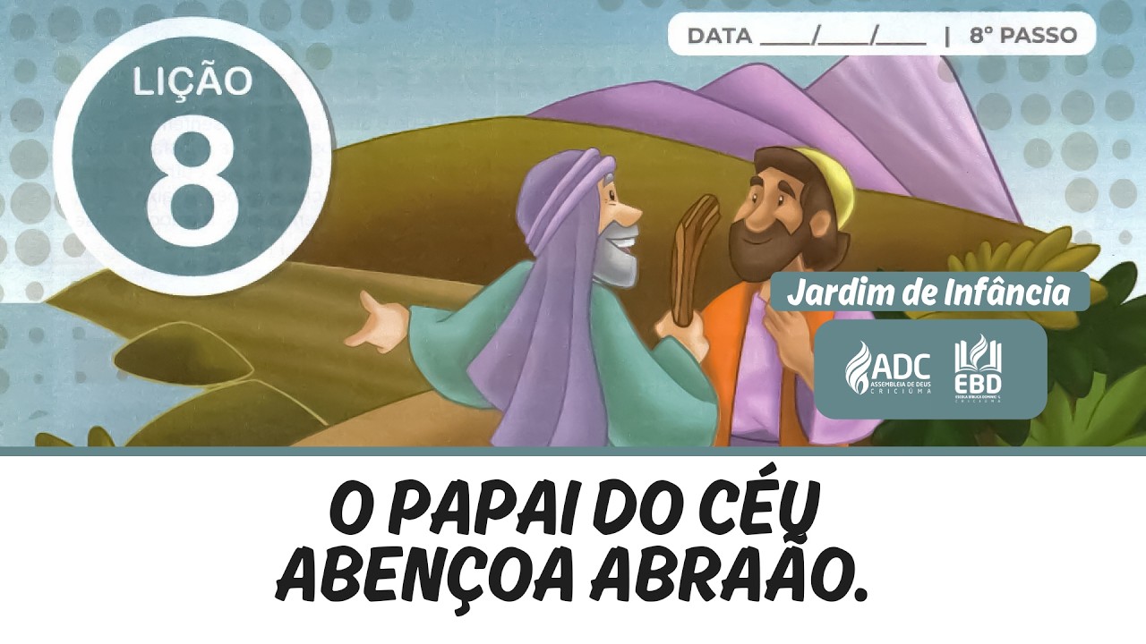 EBD Lição 08 | JARDIM DE INFÂNCIA | O Papai do Céu Abençoa Abraão.