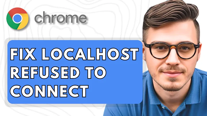 How To Fix Localhost Refused To Connect in Google Chrome [2025 Guide]