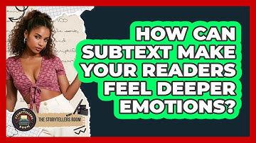 How Can Subtext Make Your Readers Feel Deeper Emotions? - The Storytellers Room