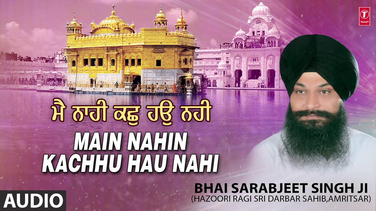 MAIN NAHIN KACHHU HAU NAHI | BHAI SARABJEET SINGH - HAZOORI RAGI | HAI HAZOOR